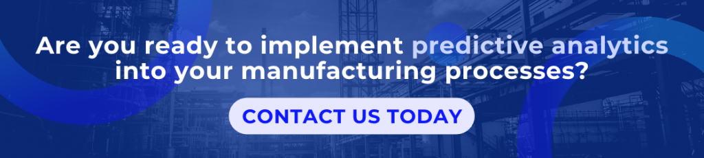 Implement predictive analytics into your manufacturing processes